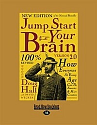 Jump Start Your Brain V2.0: How Everyone at Every Age Can Be Smarter and More Creative (Large Print 16pt) (Paperback)