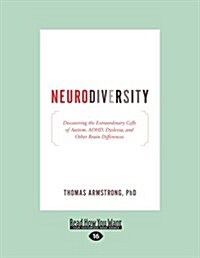 Neurodiversity: Discovering the Extraordinary Gifts of Autism, ADHD, Dyslexia, and Other Brain Differences (Paperback, Large Print 16 pt)