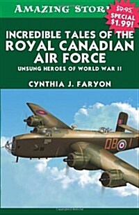 Incredible Tales of the Royal Canadian Air Force: Unsung Heroes of World War II (Paperback, Revised)