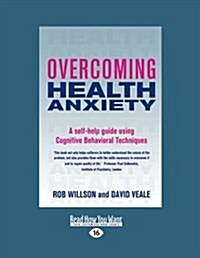 Overcoming Health Anxiety: A Self-Help Guide Using Cognitive Behavioral Techniques (Large Print 16pt) (Paperback)