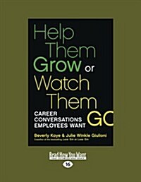 Help Them Grow or Watch Them Go: Career Conversations Employees Want (Large Print 16pt) (Paperback, 16)