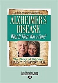 Alzheimers Disease: What If There Was a Cure? (Large Print 16pt) (Paperback)