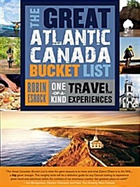 The Great Atlantic Canada Bucket List: One-Of-A-Kind Travel Experiences (Paperback)