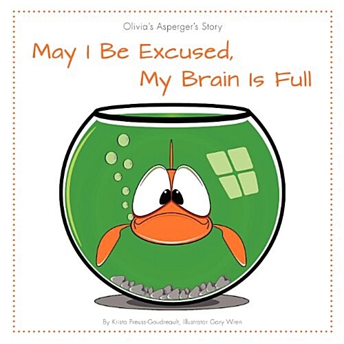May I Be Excused, My Brain Is Full: Olivias Aspergers Story (Paperback)