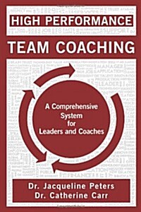 High Performance Team Coaching: A Comprehensive System for Leaders and Coaches (Paperback)