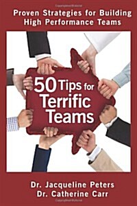 50 Tips for Terrific Teams: Proven Strategies for Building High Performance Teams (Paperback)