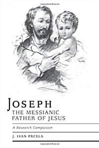 Joseph the Messianic Father of Jesus - A Research Companion (Paperback)