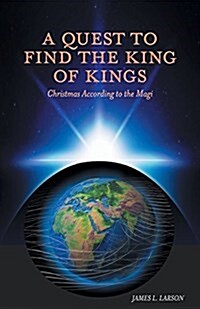 A Quest to Find the King of Kings - Christmas According to the Magi (Paperback)