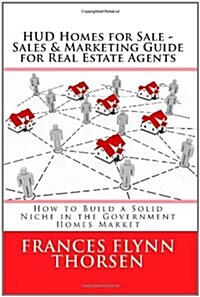 HUD Homes for Sale - Sales and Marketing Guide for Real Estate Agents: How to Build a Solid Niche in the Government Homes Market (Paperback)