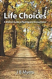 Life Choices: A Biblical Guide to Feeling and Doing Better (Paperback)