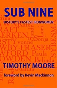 Sub Nine: Historys Fastest Ironwomen (Paperback)