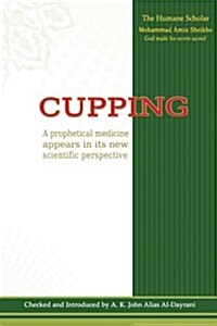 Cupping: A Prophetical Medicine Appears in Its New Scientific Perspective (Paperback)