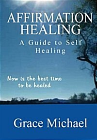 Affirmation Healing: A Guide to Self Healing (Paperback)