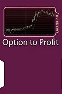 Option to Profit: Making Your Portfolio Work for You (Paperback)