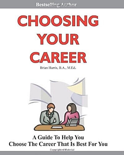 Choosing Your Career: A Self-Directed Guide to Help You Identify Your Interests, Abilities and Values to Help You Choose the Career That Is (Paperback)