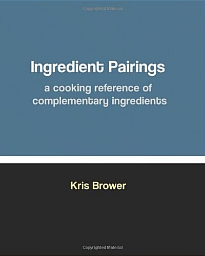 Ingredient Pairings, a Cooking Reference of Complementary Ingredients (Paperback)