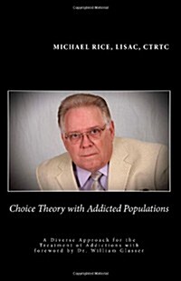 Choice Theory with Addicted Populations: A Diverse Approach for the Treatment of Addictions (Paperback)