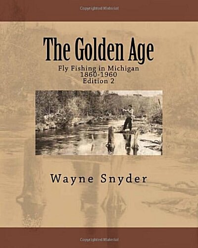 The Golden Age: Fly Fishing in Michigan (Paperback)