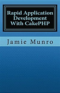 Rapid Application Development with Cakephp (Paperback)