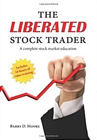 The Liberated Stock Trader: A Complete Stock Market Education, Includes 16 Hours of Video Training (Paperback)