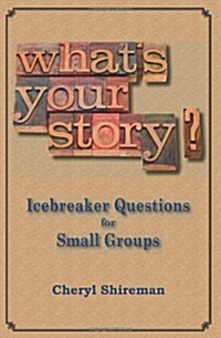 Whats Your Story?: Icebreaker Questions for Small Groups (Paperback)