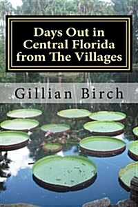 Days Out in Central Florida from the Villages (Paperback)