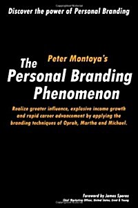The Personal Branding Phenomenon: Realize Greater Influence, Explosive Income Growth and Rapid Career Advancement by Applying the Branding Techniques (Paperback)