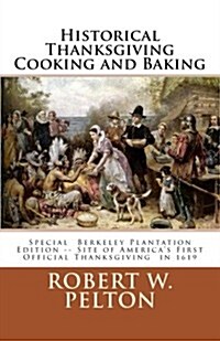 Historical Thanksgiving Cooking and Baking: A Unique Collection of Thanksgiving Recipes from the Time of the Revolutionary and Civil Wars (Paperback)