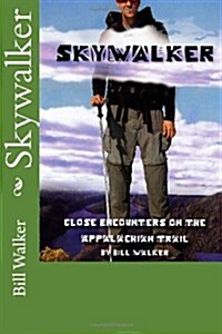 Skywalker--Close Encounters on the Appalachian Trail: Close Encounters on the Appalachian Trail (Paperback)