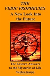 The Vedic Prophecies: A New Look Into the Future: The Eastern Answers to the Mysteries of Life (Paperback)
