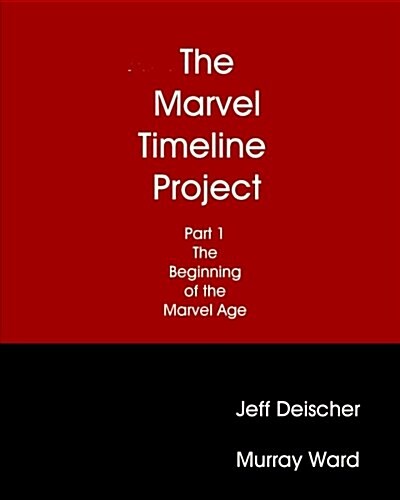 The Marvel Timeline Project, Part 1: The Beginning of the Marvel Age (Paperback)