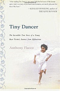 Tiny Dancer: The Incredible True Story of a Young Burn Victims Journey from Afghanistan (Paperback)