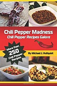 Chili Pepper Madness: Chili Pepper Recipes Galore (Paperback)