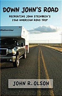 Down Johns Road: Recreating John Steinbecks 1960 American Road Trip (Paperback)