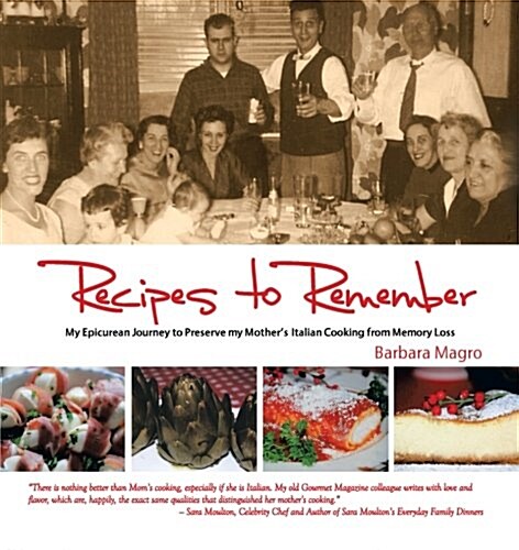 Recipes to Remember: My Epicurean Journey to Preserve My Mothers Italian Cooking from Memory Loss (Paperback)