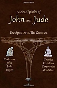 Ancient Epistles of John and Jude: The Apostles vs The Gnostics (Paperback)
