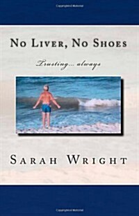 No Liver, No Shoes: The Story of How God Changed a Whole Community and Taught Them the Only Way to Live Is Trusting Only Jesus Always!!! (Paperback)