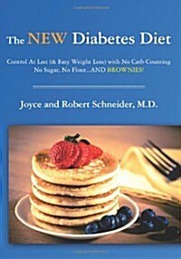 The New Diabetes Diet: Control at Last (& Easy Weight Loss) with No Carb Counting, No Sugar, No Flour...and Brownies! (Paperback)