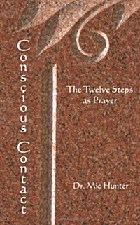 Conscious Contact: The Twelve Steps as Prayer (Paperback)