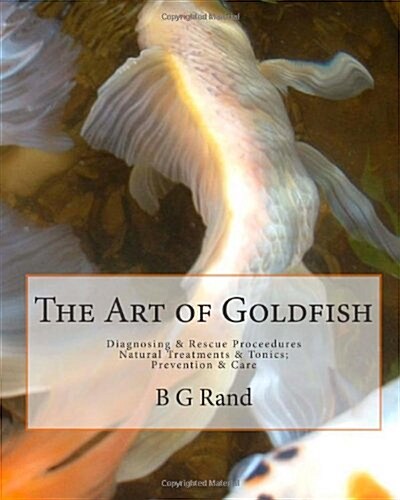The Art of Goldfish: Diagnosing: Rescue: Treatments: Tonics (Paperback)