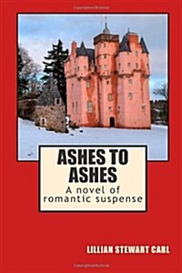 Ashes to Ashes: A Novel of Romantic Suspense (Paperback)