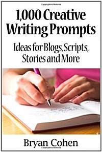 1,000 Creative Writing Prompts: Ideas for Blogs, Scripts, Stories and More (Paperback)