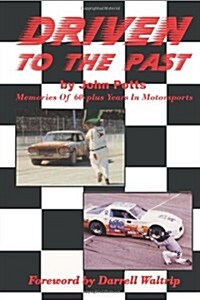 Driven to the Past: Memories of 60-Plus Years in Motorsports (Paperback)