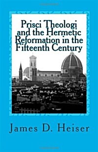 Prisci Theologi and the Hermetic Reformation in the Fifteenth Century (Paperback)
