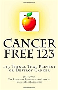 Cancer Free 123: 123 Things That Prevent or Destroy Cancer (Paperback)