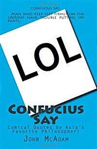 Confucius Say: Comical Quotes by Asias Favorite Philosopher! (Paperback)