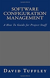 Software Configuration Management: A How to Guide for Project Staff (Paperback)