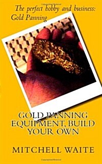 Gold Panning Equipment, Build Your Own (Paperback)