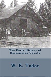 The Early History of Roscommon County (Paperback)