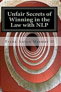 Unfair Secrets of Winning in the Law with Nlp (Paperback)